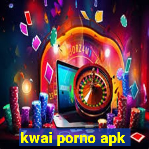 kwai porno apk